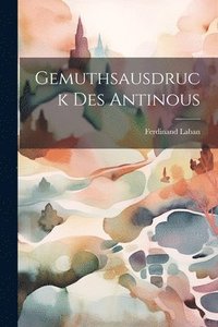 bokomslag Gemuthsausdruck Des Antinous