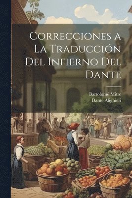 Dante Alighieri, Bartolomé Mitre - Correcciones a La Traducción Del Infierno Del Dante, Häftad