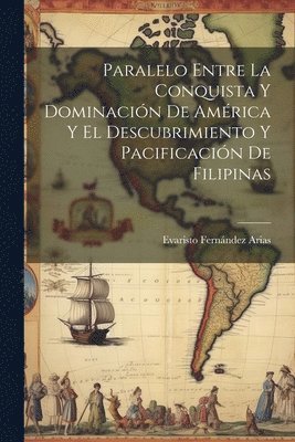 Paralelo Entre La Conquista Y Dominacin De Amrica Y El Descubrimiento Y Pacificacin De Filipinas 1