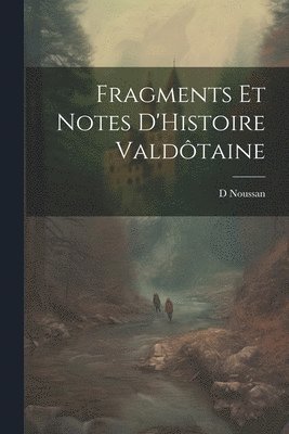 bokomslag Fragments Et Notes D'Histoire Valdtaine