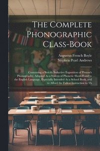 bokomslag The Complete Phonographic Class-Book