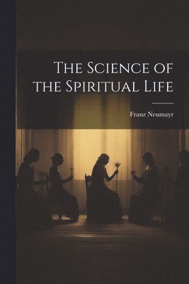 bokomslag The Science of the Spiritual Life