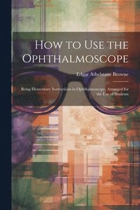 bokomslag How to Use the Ophthalmoscope