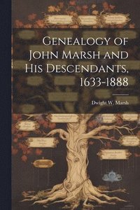 bokomslag Genealogy of John Marsh and His Descendants, 1633-1888