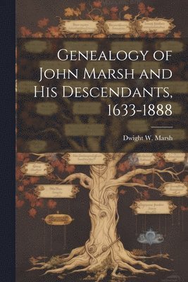 Dwight W Marsh, Dwight W. Marsh - Genealogy of John Marsh and His Descendants, 1633-1888, Häftad