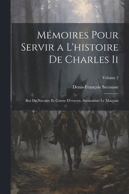 Denis-François Secousse - Mémoires Pour Servir a L'histoire De Charles Ii, Häftad
