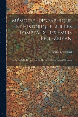 bokomslag Mmoire pigraphique Et Historique Sur Les Tombeaux Des mirs Beni-Zeiyan