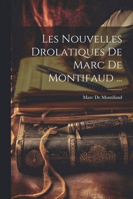 bokomslag Les Nouvelles Drolatiques De Marc De Montifaud ...