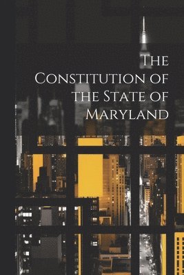 bokomslag Constitution of the State of Maryland