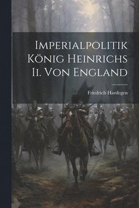 bokomslag Imperialpolitik Knig Heinrichs Ii. Von England