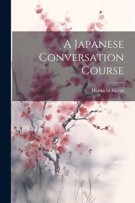 bokomslag A Japanese Conversation Course