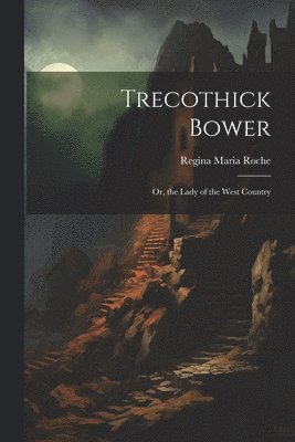 Regina Maria Roche - Trecothick Bower, Häftad
