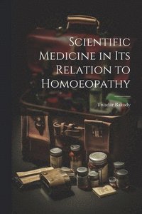 bokomslag Scientific Medicine in Its Relation to Homoeopathy