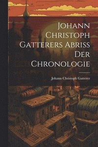 bokomslag Johann Christoph Gatterers Abriss Der Chronologie