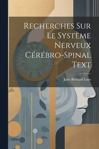 bokomslag Recherches Sur Le Système Nerveux Cérébro-Spinal Text