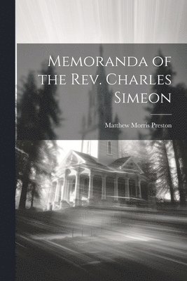 Memoranda of the Rev. Charles Simeon 1