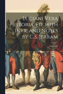 bokomslag Luciani Vera Historia, Ed. with Intr. and Notes by C.S. Jerram