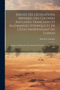 bokomslag Expos Des Lgislations Minires Des Colonies Anglaises, Franaises Et Allemandes D'Afrique Et De L'tat Indpendant Du Congo