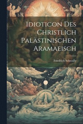 bokomslag Idioticon Des Christlich Palstinischen Aramaeisch