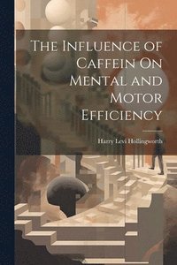 bokomslag The Influence of Caffein On Mental and Motor Efficiency