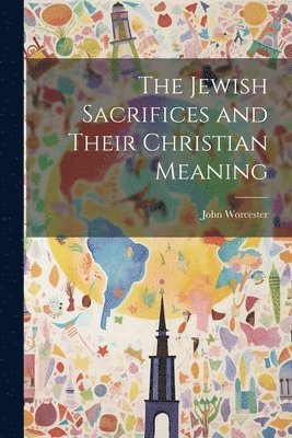 bokomslag Jewish Sacrifices and Their Christian Meaning