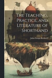 bokomslag Teaching, Practice, and Literature of Shorthand