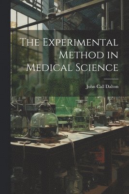 The Experimental Method in Medical Science 1