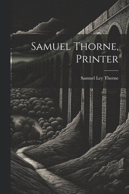 bokomslag Samuel Thorne, Printer