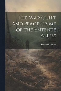 bokomslag War Guilt and Peace Crime of the Entente Allies