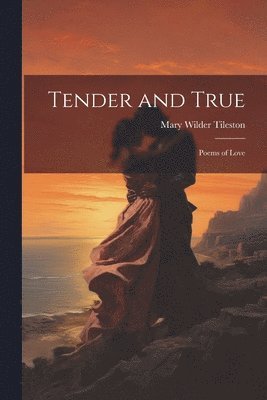 Mary Tileston, Mary Wilder Tileston - Tender and True, Häftad