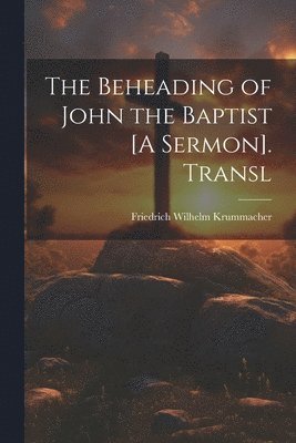 Beheading of John the Baptist [A Sermon]. Transl