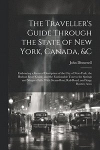 bokomslag The Traveller's Guide Through the State of New York, Canada, &C