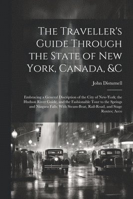 John Disturnell - Traveller's Guide Through the State of New York, Canada, &C, Häftad
