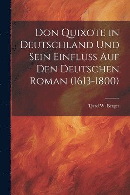 Don Quixote in Deutschland Und Sein Einfluss Auf Den Deutschen Roman (1613-1800) 1