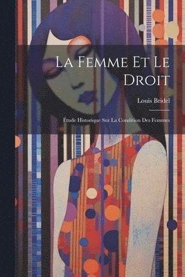 Louis Bridel - Femme Et Le Droit, Häftad