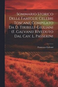bokomslag Sommario Storico Delle Famiglie Celebri Toscane Compilato Da D. Tiribilli-Giuliani (F. Galvani) Riveduto Dal Cav. L. Passerini