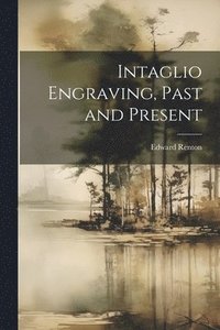 bokomslag Intaglio Engraving, Past and Present