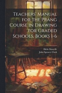 bokomslag Teachers' Manual for the Prang Course in Drawing for Graded Schools, Books 1-6