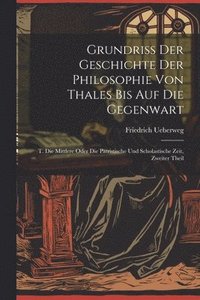 bokomslag Grundriss Der Geschichte Der Philosophie Von Thales Bis Auf Die Gegenwart