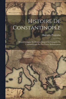 Baptistin Poujoulat - Histoire De Constantinople, Häftad