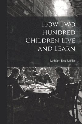 bokomslag How Two Hundred Children Live and Learn