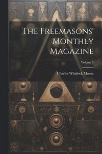 bokomslag The Freemasons' Monthly Magazine; Volume 5