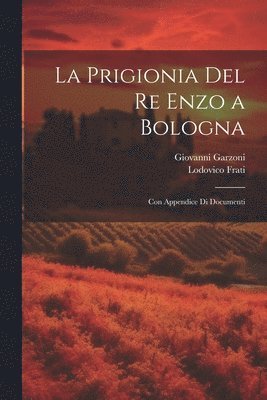 bokomslag La Prigionia Del Re Enzo a Bologna