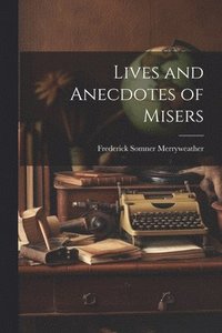 bokomslag Lives and Anecdotes of Misers