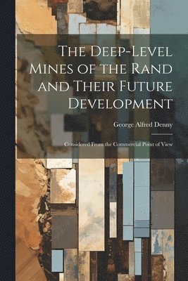 bokomslag Deep-Level Mines of the Rand and Their Future Development