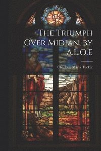 bokomslag The Triumph Over Midian, by A.L.O.E