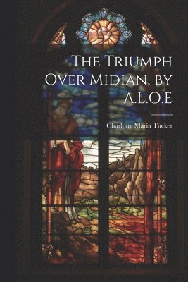 The Triumph Over Midian, by A.L.O.E 1