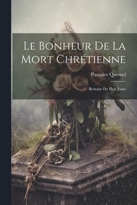 bokomslag Le Bonheur De La Mort Chrtienne