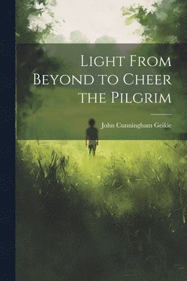 Light From Beyond to Cheer the Pilgrim 1