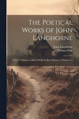 Thomas Park, John Langhorne - Poetical Works of John Langhorne, Häftad